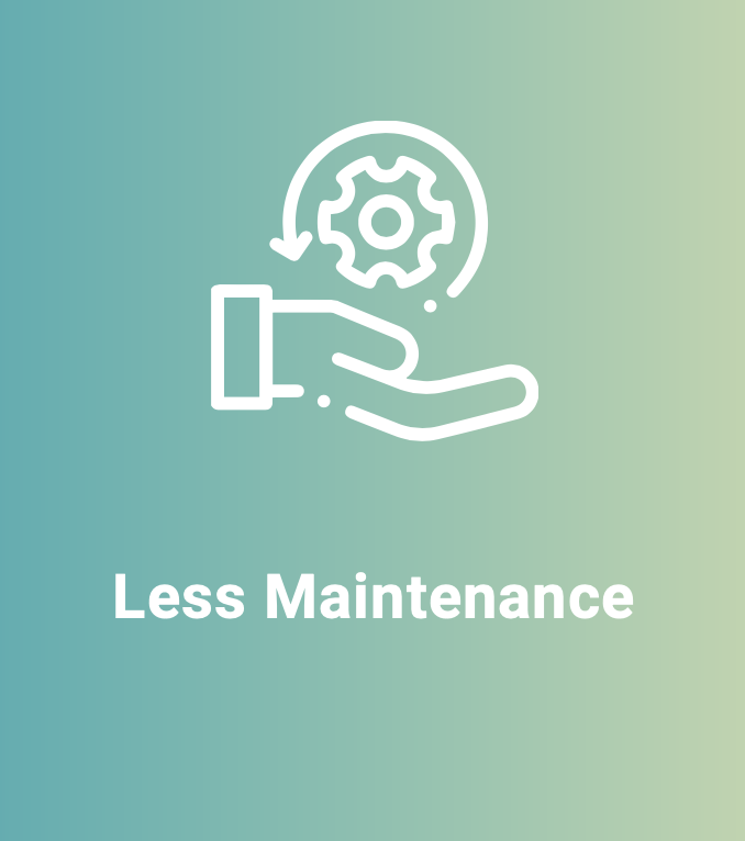 Less Maintenance